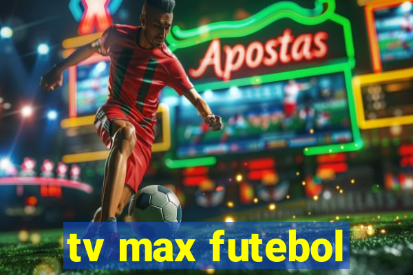 tv max futebol