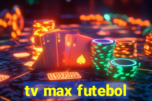 tv max futebol