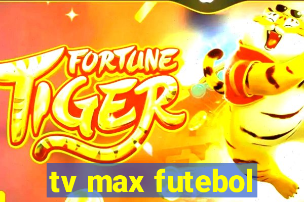 tv max futebol