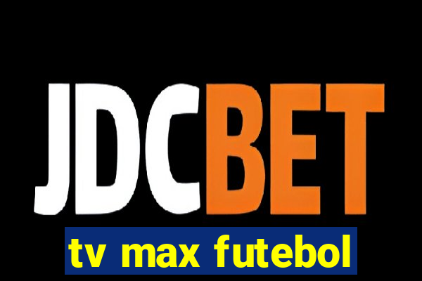 tv max futebol