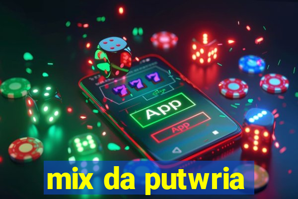 mix da putwria