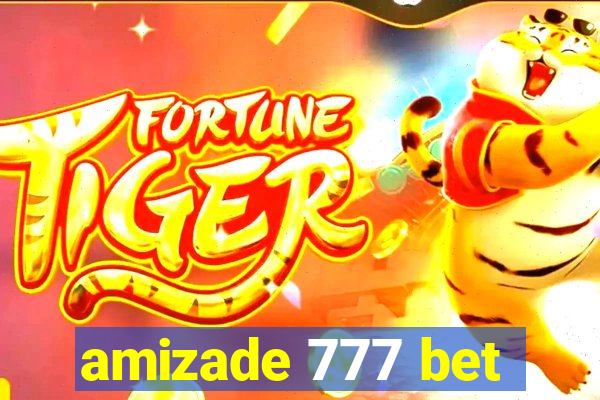 amizade 777 bet