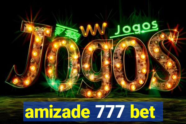 amizade 777 bet