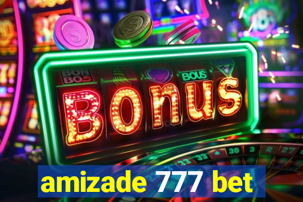 amizade 777 bet