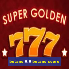 betano 9.9 betano score