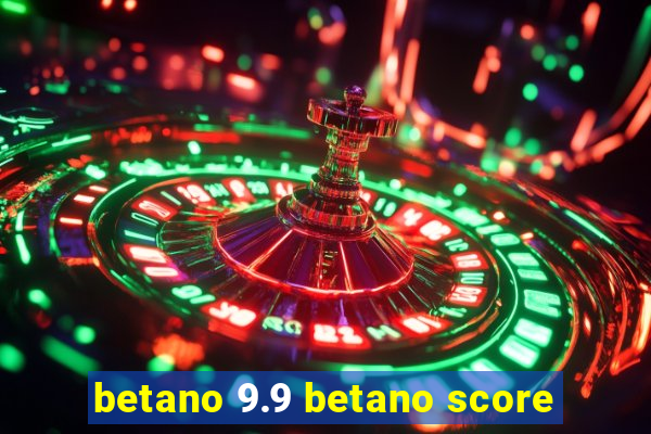 betano 9.9 betano score