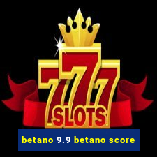 betano 9.9 betano score