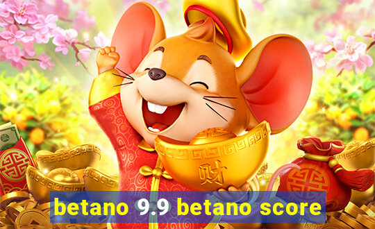 betano 9.9 betano score