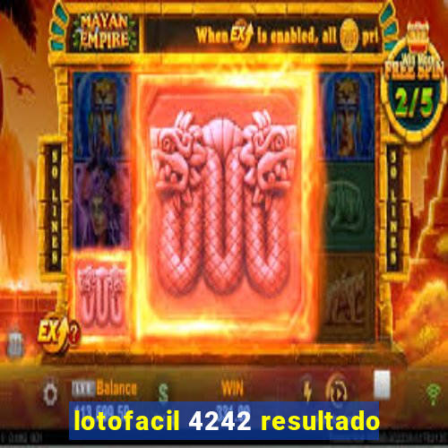 lotofacil 4242 resultado