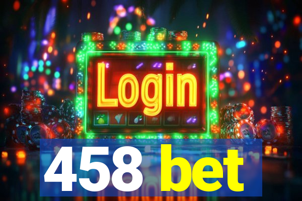 458 bet