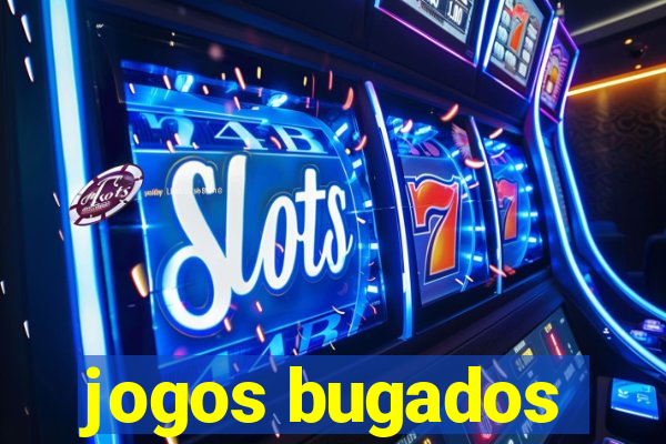 jogos bugados