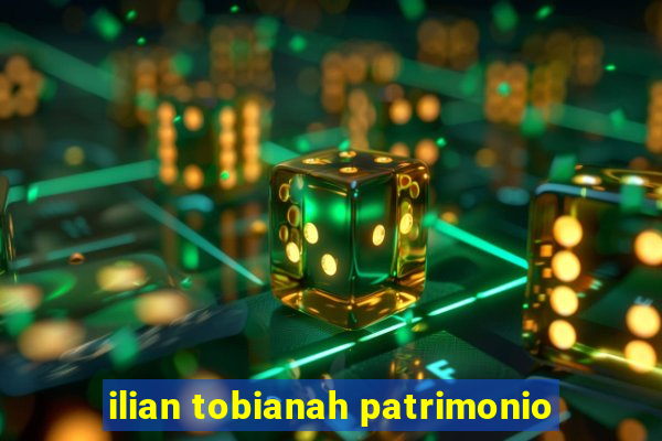 ilian tobianah patrimonio