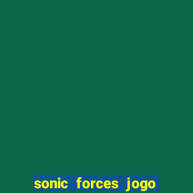 sonic forces jogo de corrida dinheiro infinito