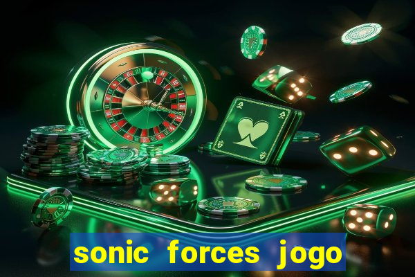 sonic forces jogo de corrida dinheiro infinito