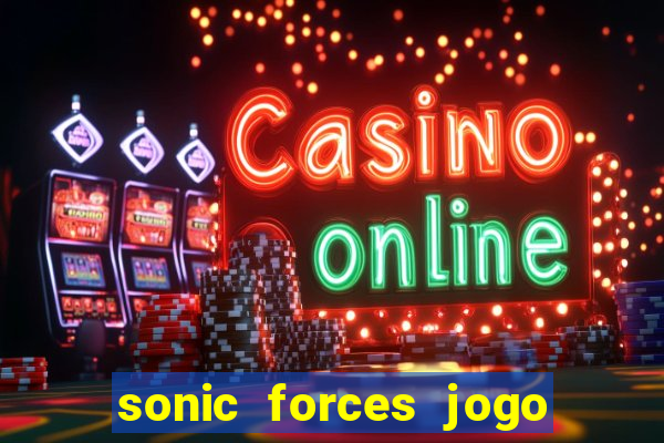 sonic forces jogo de corrida dinheiro infinito