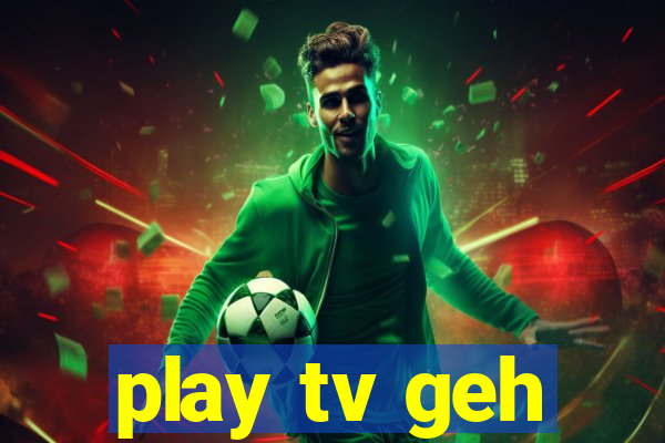 play tv geh