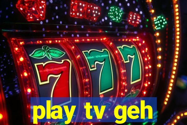 play tv geh