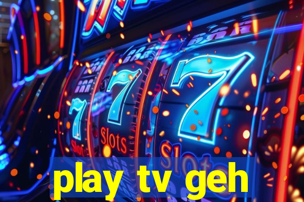 play tv geh