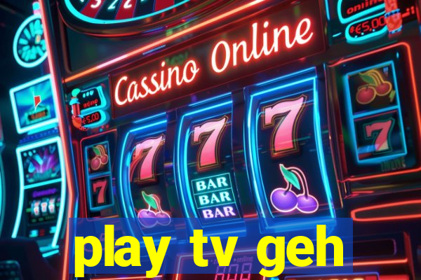 play tv geh