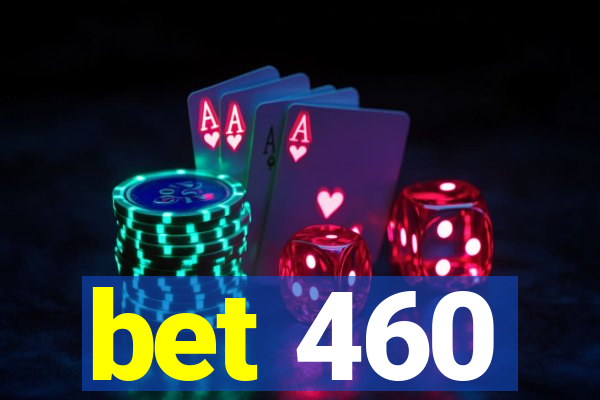 bet 460