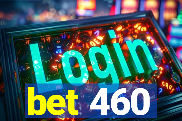 bet 460