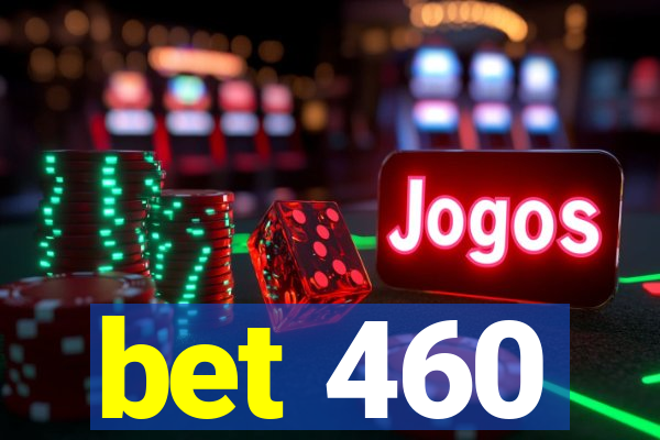 bet 460