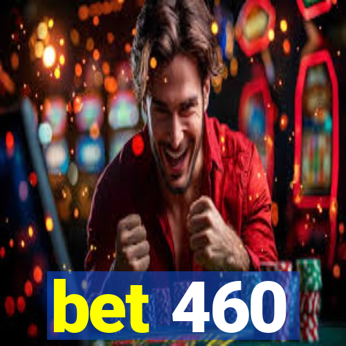 bet 460