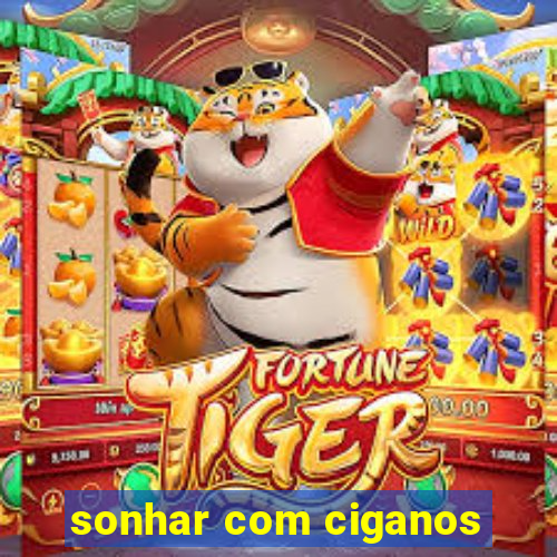 sonhar com ciganos