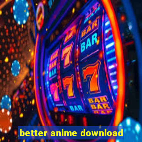 better anime download