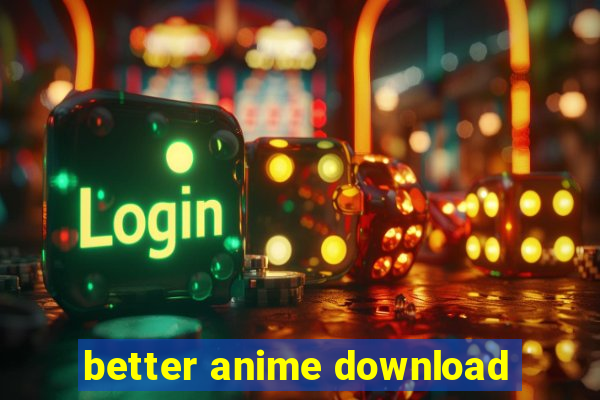 better anime download