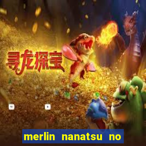 merlin nanatsu no taizai morre