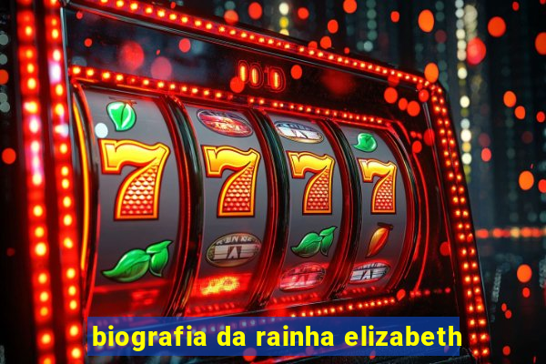 biografia da rainha elizabeth