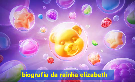 biografia da rainha elizabeth