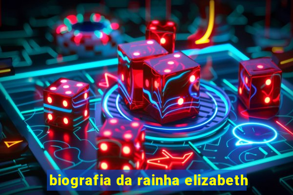 biografia da rainha elizabeth