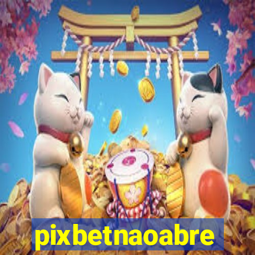 pixbetnaoabre