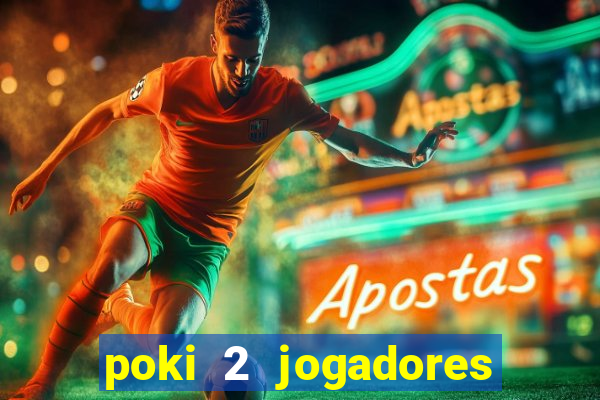 poki 2 jogadores fogo e água