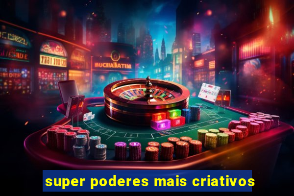 super poderes mais criativos