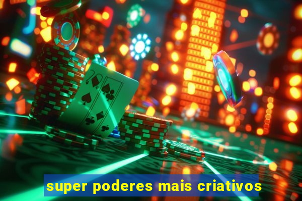 super poderes mais criativos