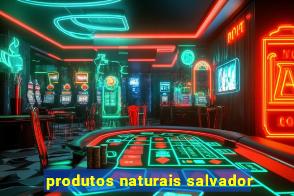 produtos naturais salvador