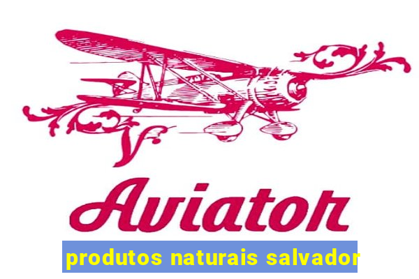 produtos naturais salvador