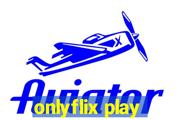 onlyflix play