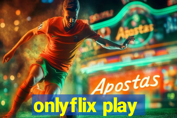 onlyflix play