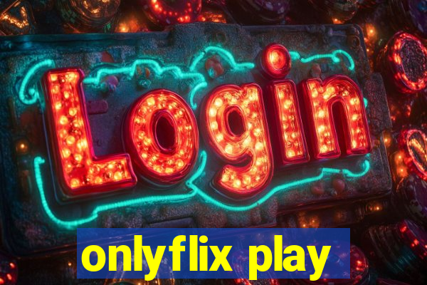 onlyflix play