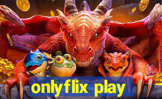 onlyflix play