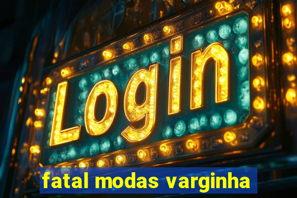 fatal modas varginha