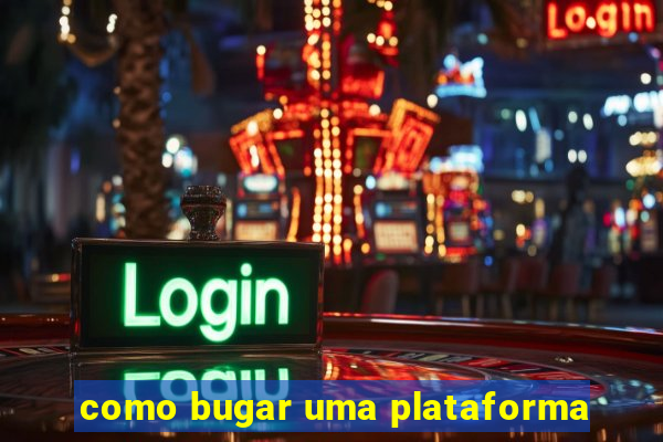 como bugar uma plataforma