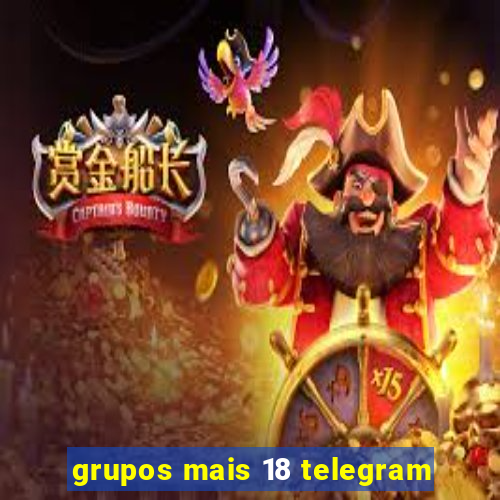 grupos mais 18 telegram