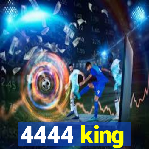 4444 king