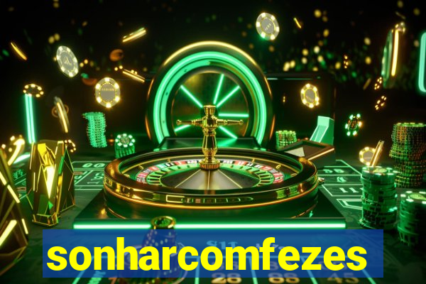 sonharcomfezes