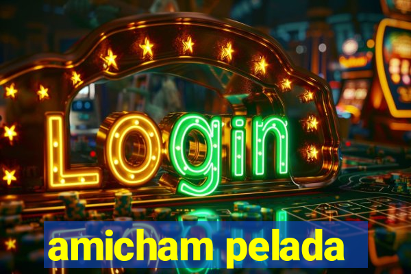 amicham pelada